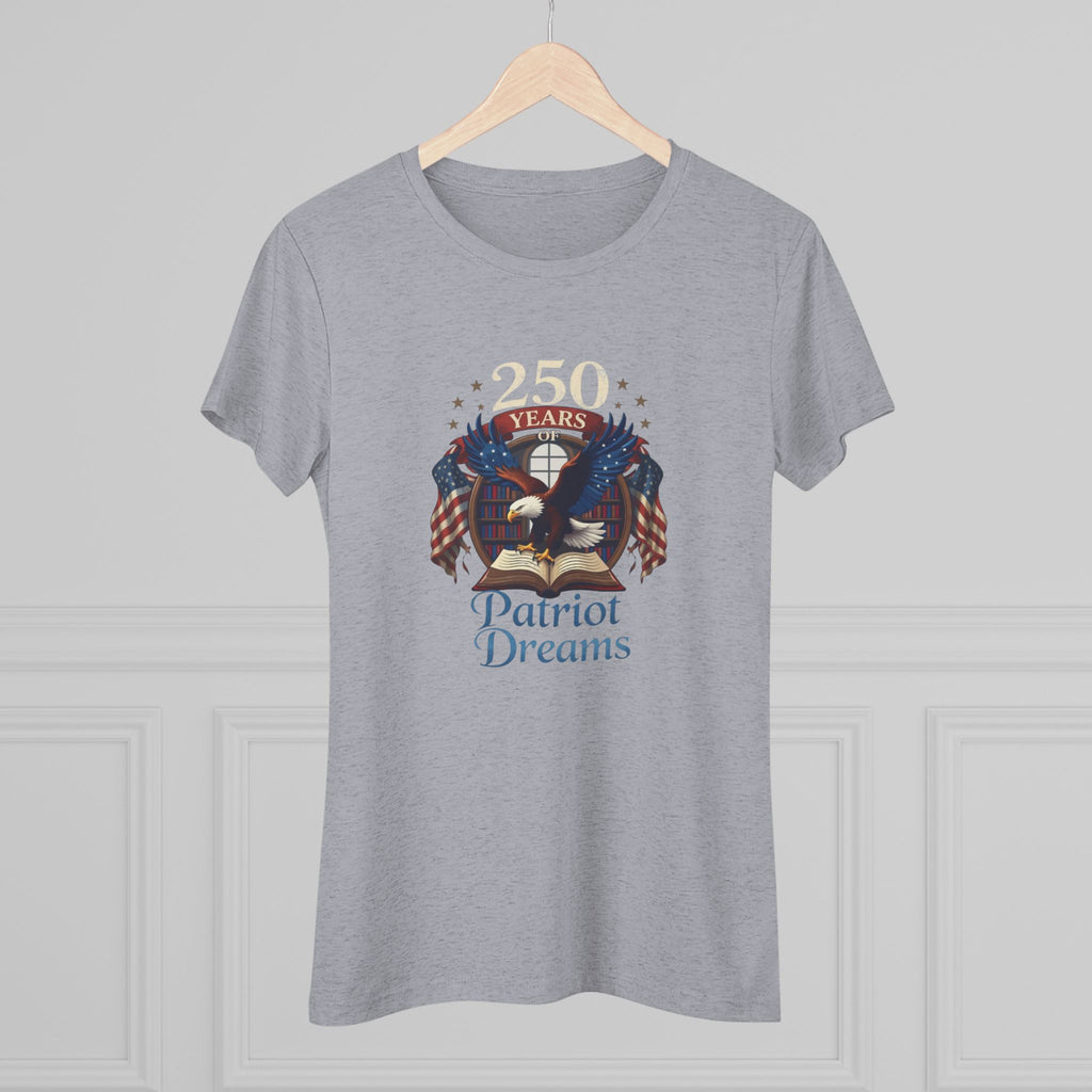 Celebrate 250 Years | Patriot Dreams | Premium Tri-Blend Women's T-Shirt