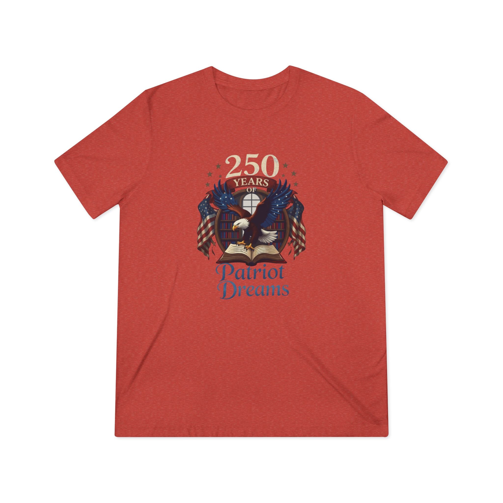 Celebrate 250 Years | Patriot Dreams | Premium Tri-Blend Unisex T-Shirt