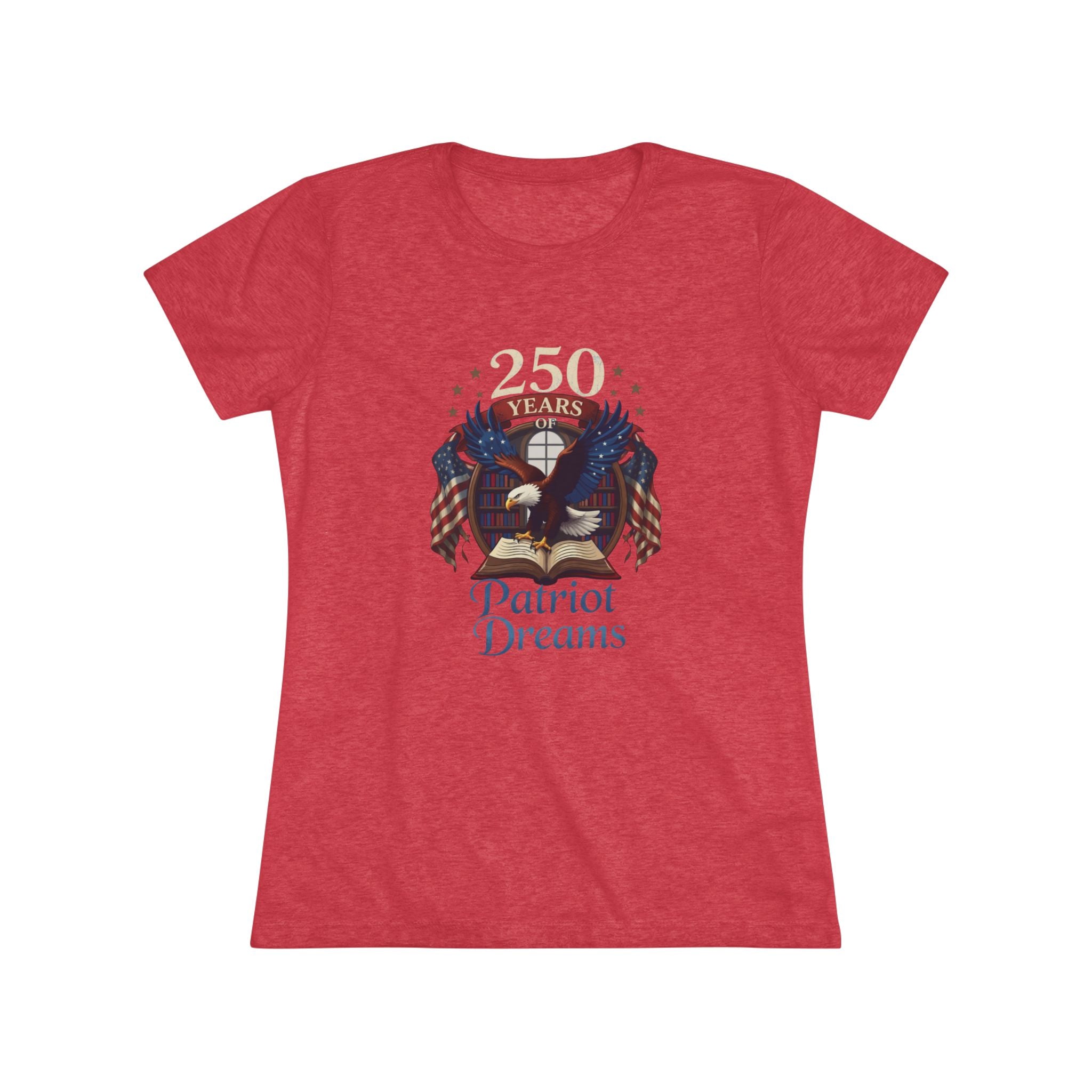 Celebrate 250 Years | Patriot Dreams | Premium Tri-Blend Women's T-Shirt