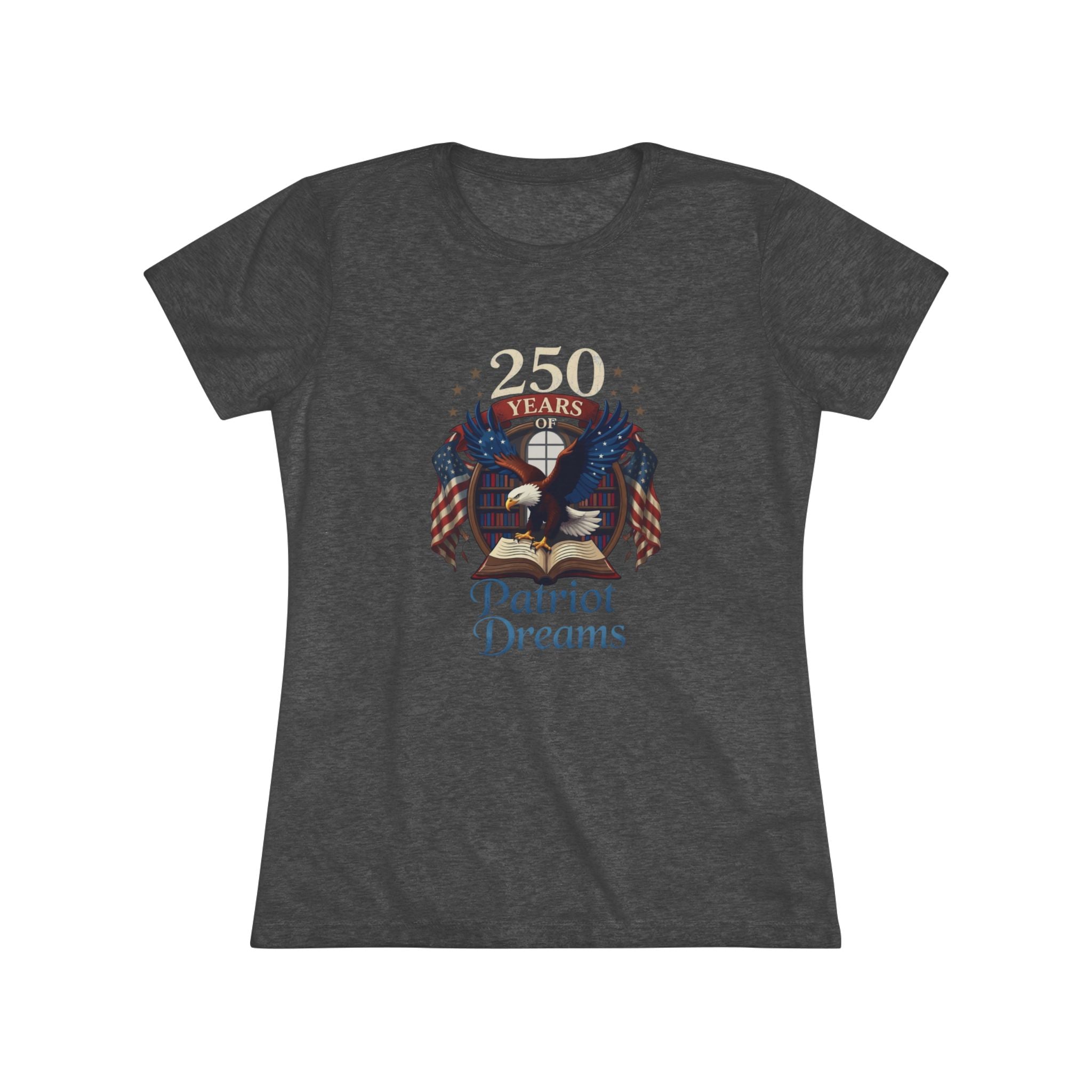 Celebrate 250 Years | Patriot Dreams | Premium Tri-Blend Women's T-Shirt