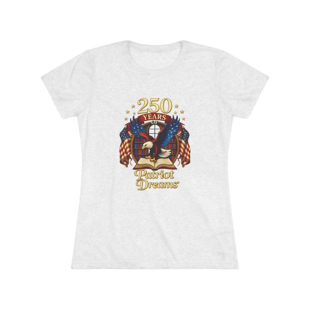 Celebrate 250 Years Golden | Patriot Dreams | Premium Tri-Blend Women's T-Shirt