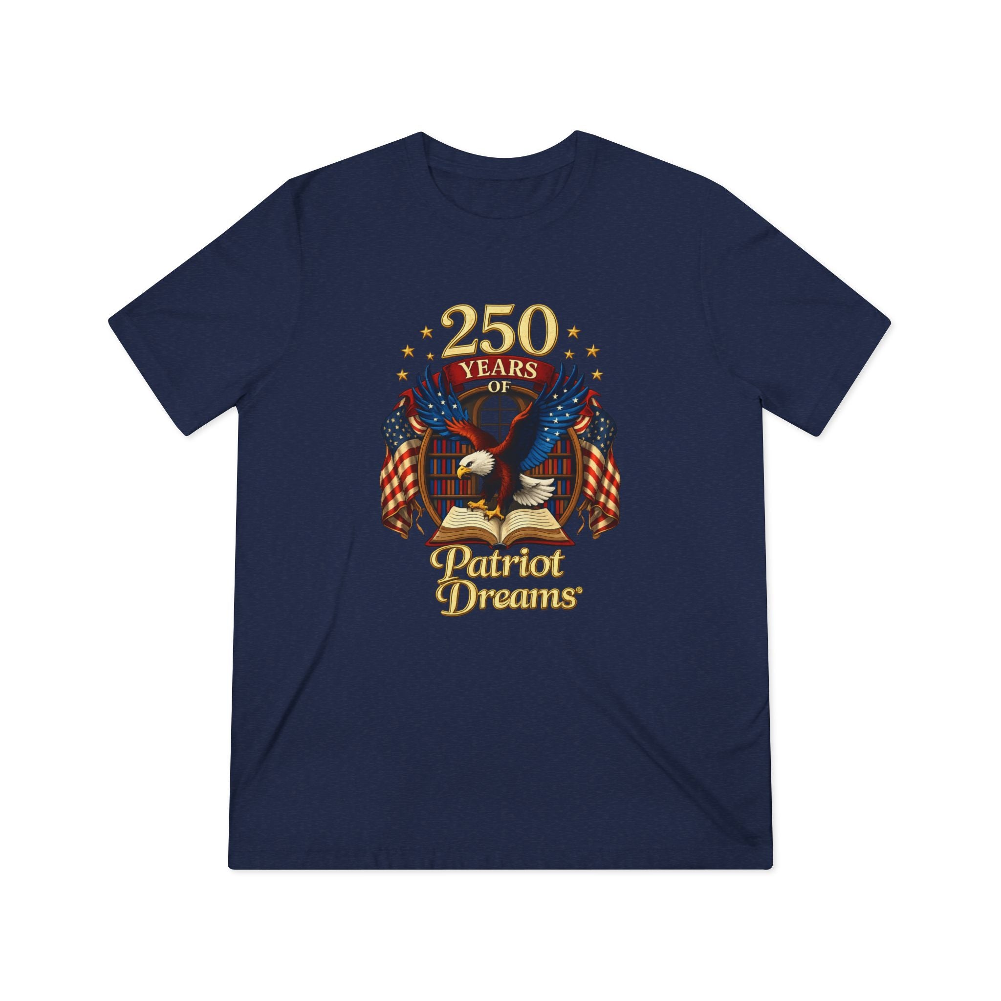 Celebrate 250 Years Golden | Patriot Dreams | Premium Tri-Blend Unisex T-Shirt