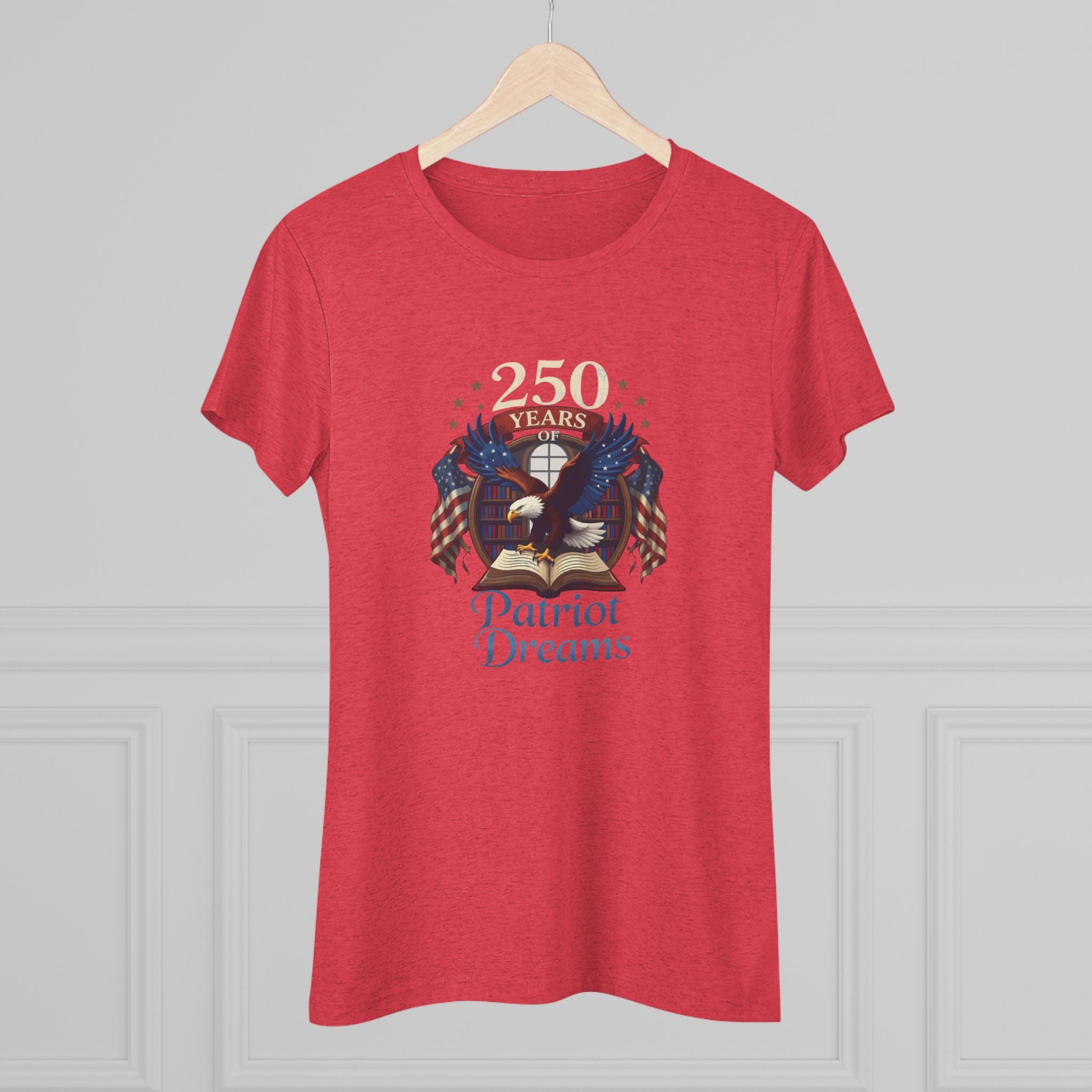 Celebrate 250 Years | Patriot Dreams | Premium Tri-Blend Women's T-Shirt