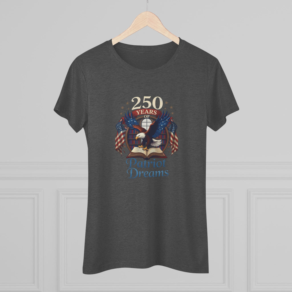 Celebrate 250 Years | Patriot Dreams | Premium Tri-Blend Women's T-Shirt