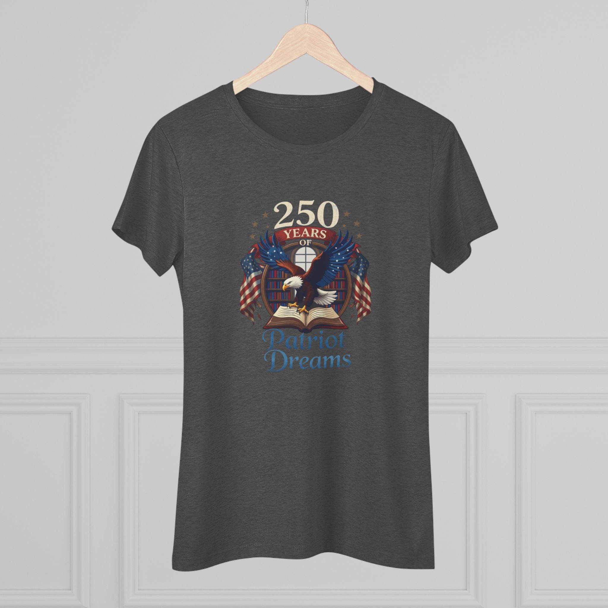 Celebrate 250 Years | Patriot Dreams | Premium Tri-Blend Women's T-Shirt