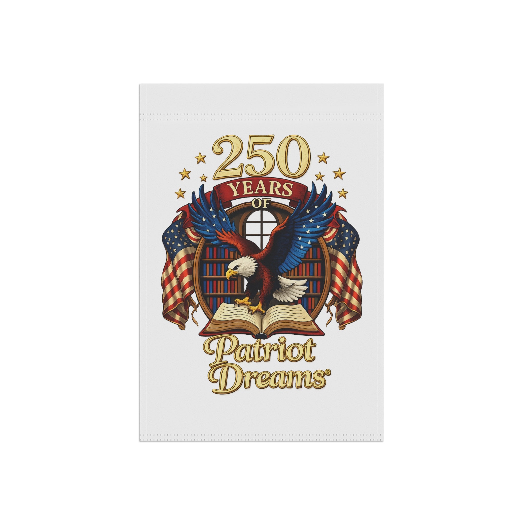 Celebrate 250 Years Golden | Patriot Dreams | Garden Flag