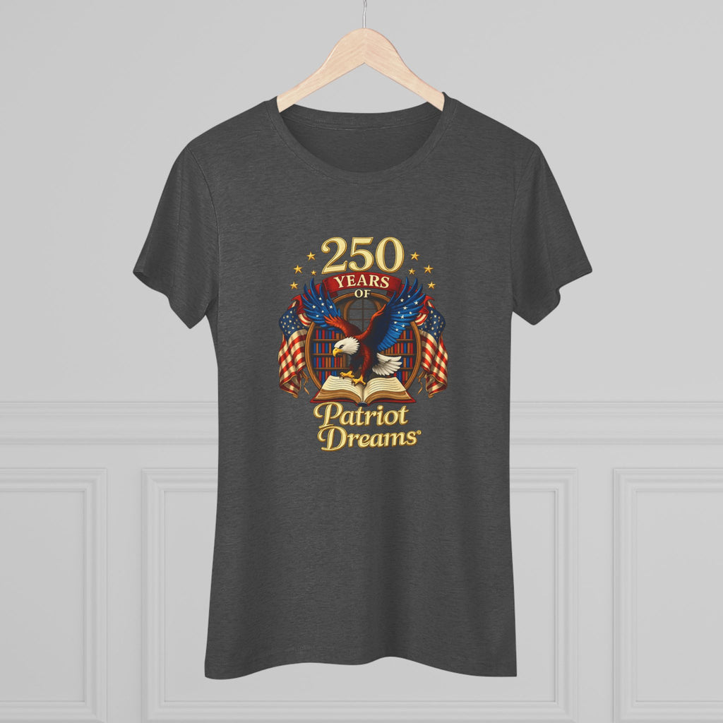 Celebrate 250 Years Golden | Patriot Dreams | Premium Tri-Blend Women's T-Shirt