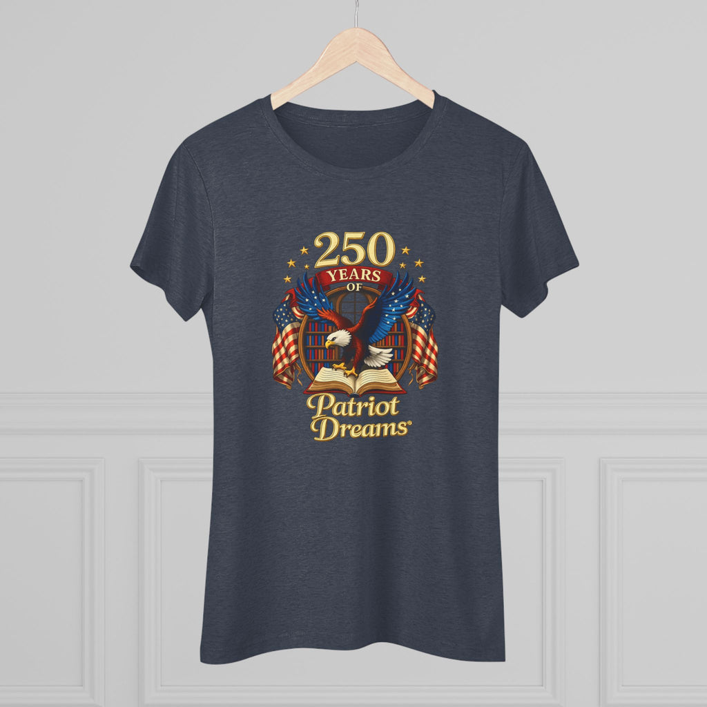Celebrate 250 Years Golden | Patriot Dreams | Premium Tri-Blend Women's T-Shirt