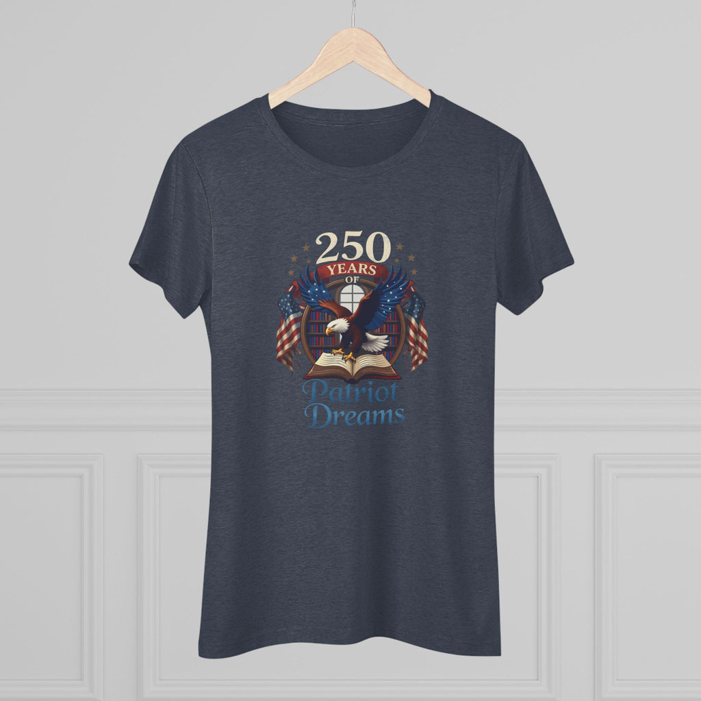 Celebrate 250 Years | Patriot Dreams | Premium Tri-Blend Women's T-Shirt