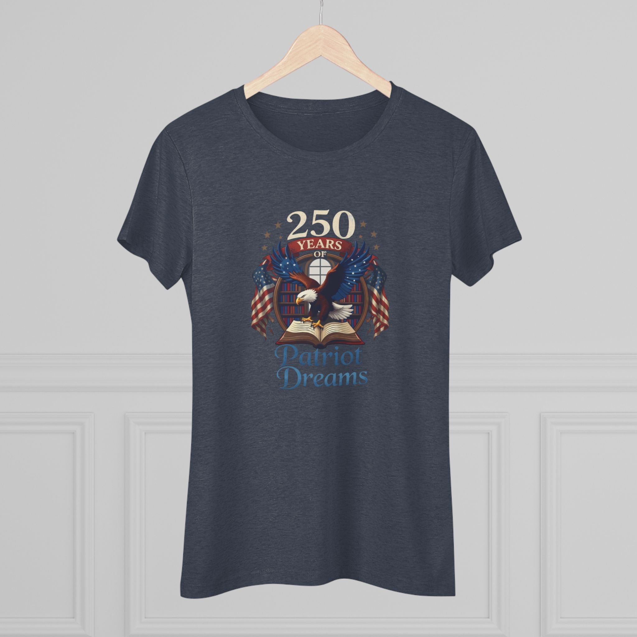 Celebrate 250 Years | Patriot Dreams | Premium Tri-Blend Women's T-Shirt