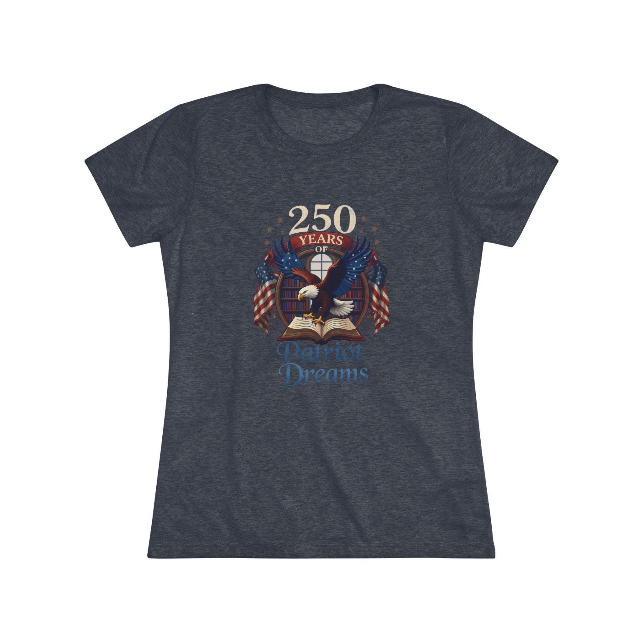 Celebrate 250 Years | Patriot Dreams | Premium Tri-Blend Women's T-Shirt