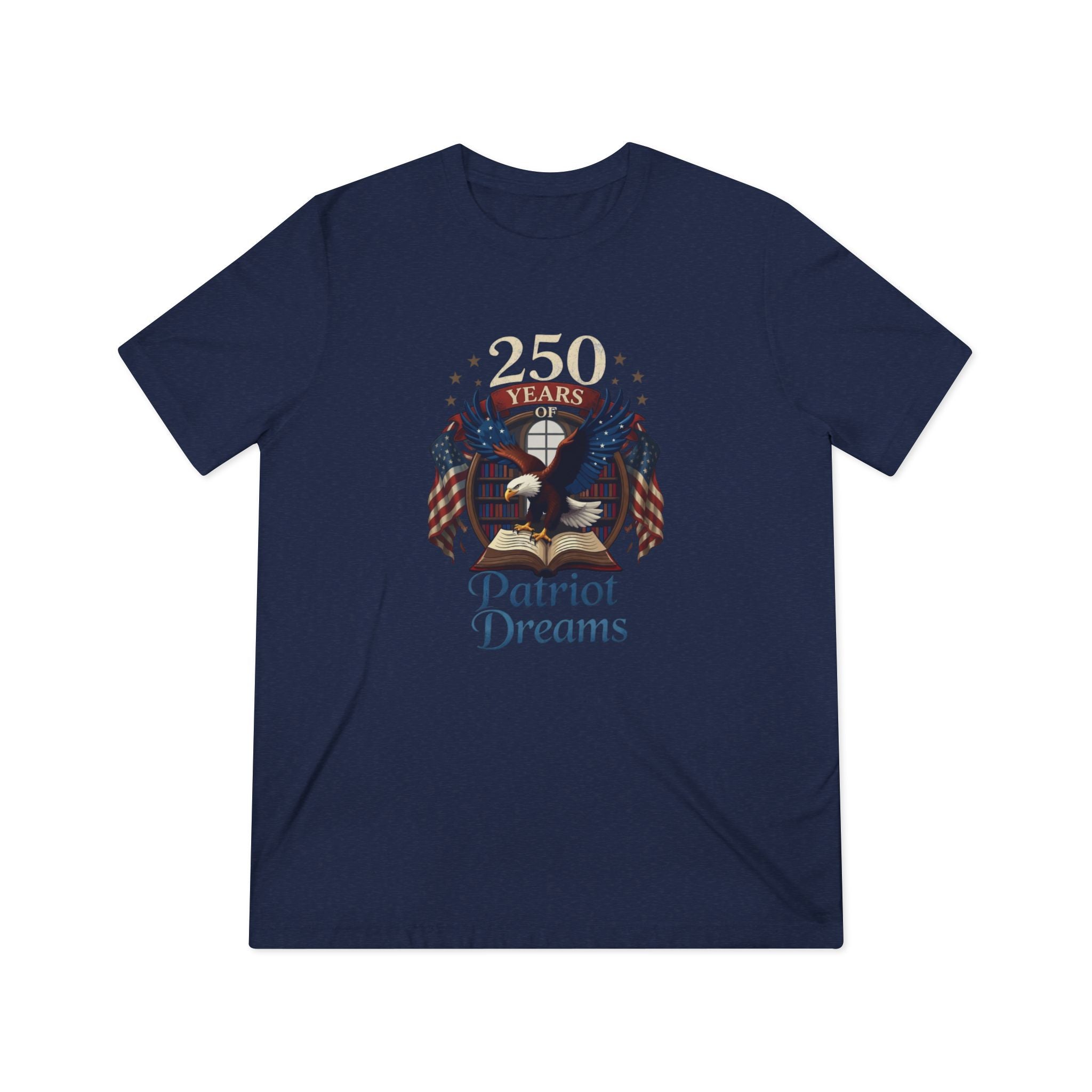 Celebrate 250 Years | Patriot Dreams | Premium Tri-Blend Unisex T-Shirt